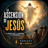 La Ascensión de Jesús: ¿Qué Significa y Por Qué es Tan Importante para los Cristianos? ✝️