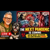 THE NEXT PANDEMIC IS COMING: Are We Ready—or Making the Same Mistakes Again?