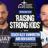 How Faith & Fitness Forge Life-Changing Fatherhood — Ben Barker