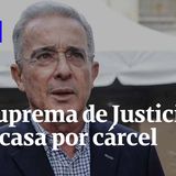 Corte Suprema de Justicia ordenó casa por cárcel para Álvaro Uribe Vélez | Semana Noticias