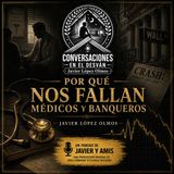 Por qué nos fallan médicos y banqueros | Javier López Olmos