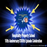 Hospitality Property School 10th Anniversary/300th Episode Celebration | Ep. #300