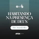 Habitando na Presença de Deus | Miss. Amanda Silva