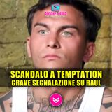 Scandalo a Temptation Island: Segnalazione Gravissima Su Raul!