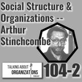 104: Social Structure & Organizations -- Arthur Stinchcombe (Part 2)