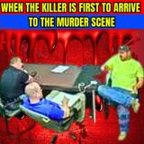 When The Killer Is First To Arrive To The Murder Scene