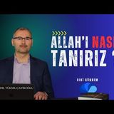 ALLAH'I NASIL TANIRIZ - DR. YÜKSEL ÇAYIROĞLU İLE DİNİ GÜNDEM