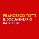 FRANCESCO TOTTI - Il Documentario DA VEDERE!