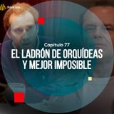 Capítulo 77: El ladrón de orquídeas y Mejor... Imposible
