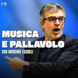 Episodio 194 - MUSICA e PALLAVOLO: MASSIMO ECCHELI