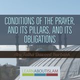 Conditions of the Prayer, its Pillars, and its Obligations - Part 2 - Abu Talhah