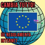 L’unione europea regolamenta internet: cambierà tutto!