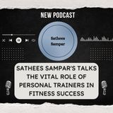 Sathees Sampar's Talks The Vital Role of Personal Trainers in Fitness Success