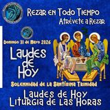 LAUDES DE HOY DOMINGO 31 DE MAYO 2026. CAMINO NEOCATECUMENAL. LITURGIA DE LAS HORAS. SOLEMNIDAD DE LA SANTÍSIMA TRINIDAD.