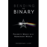 Bending The Binary: Polarity Magic in a Non-Binary World - Deborah Lipp