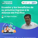 Episodio 194. Ecuador y los beneficios de su próximo ingreso a la Alianza del Pacífico