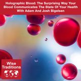 523: Holographic Blood: The Surprising Way Your Blood Communicates The State Of Your Health With Adam And Josh Bigelsen
