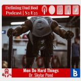 S3 E35 - Men Do Hard Things | Dr. Skylar Pond