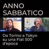 #84 – Anno sabbatico | Da Torino a Tokyo su una Fiat 500 d'epoca