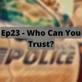 Ep23 - Who Can You Trust?