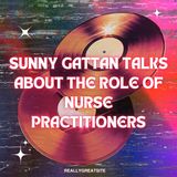 Sunny Gattan Talks About the Role of Nurse Practitioners