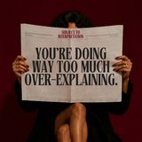 You're Doing Way Too Much Over-Explaining.