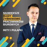 Największe błędy żywieniowe pracowników biurowych - Mity i pułapki - Rozmowa z Ewą Wojtaszek