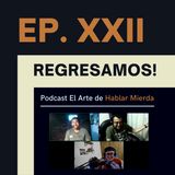 Ep. XXII - Hemos vuelto!