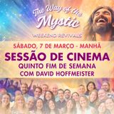 O Caminho do Místico - Celebração Online de Fim de Semana 5 - Sessão de Cinema de Sábado com David Hoffmeister
