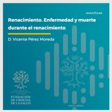 D. Vicente Pérez Moreda: "Renacimiento. Enfermedad y muerte durante el renacimiento."