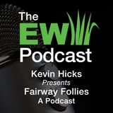 EW Podcast - Kevin Hicks Presents - Fairway Follies