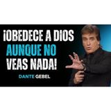 ¡Aprende A Obedecer A Dios Aunque No Veas Nada! - Predicas de Dante Gebel