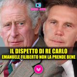 Il Dispetto di Re Carlo ad Emanuele Filiberto: Non l'ha Presa Bene!