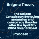 The Eclipse Conspiracy: Intriguing anomalies and conspiracy theories after the April 8th 2024 Solar Eclipse!