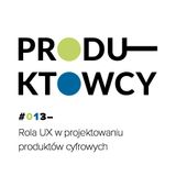 013 – Rola UX w projektowaniu produktów cyfrowych