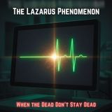 The Lazarus Phenomenon: When the DEAD Don't Stay Dead