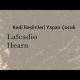 Kedi Resimleri Yapan Çocuk Lafcadio HEARN sesli öykü AkınALTAN