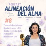 Episodio #8 - Tomando Decisiones desde el Amor y NO Desde el miedo: Este Podcast es Muestra de ello