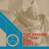 Empire Of the Sun Part 2