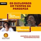 Os Quilombos na Pandemia - Parte 2 - Givânia Silva e Mestre Jorge - Cores e Valores #15