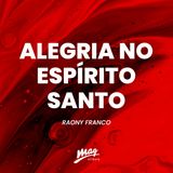 ALEGRIA NO ESPÍRITO SANTO // RAONY FRANCO