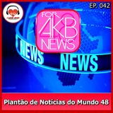 Plantão de Notícias do Mundo 48 - Ep.42
