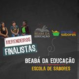 Finalistas | #6 | Temporada Especial – Beabá da Educação + Escola de Sabores