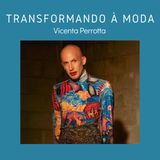 T3 - EP 7 Transformando à Moda com Vicenta Perrotta