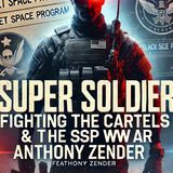 Anthony Zender: Super Soldier Missions, SSP & The War Against Drug Cartels" - TSP # 1819