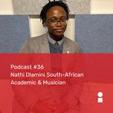 #36 - Nathi Dlamini South-African Academic & Musician