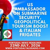 US Ambassador on submarine security, geopolitical tourism boost for Portugal & Italian frigates