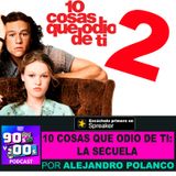 Todo Sobre: 10 Cosas que Odio de ti: LA SECUELA