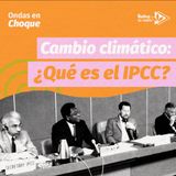 Cambio climático: ¿Qué es el IPCC? 🤔