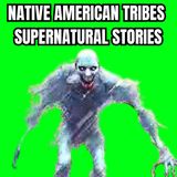 Native American's Tribes Supernatural Stories